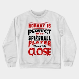 Nobody Is Perfect But As A Spikeball Player Youre Pretty Close Spike Ball Sport Spruch Crewneck Sweatshirt